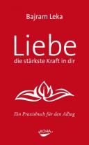 Liebe, die stärkste Kraft in dir - Ein Praxisbuch für den Alltag